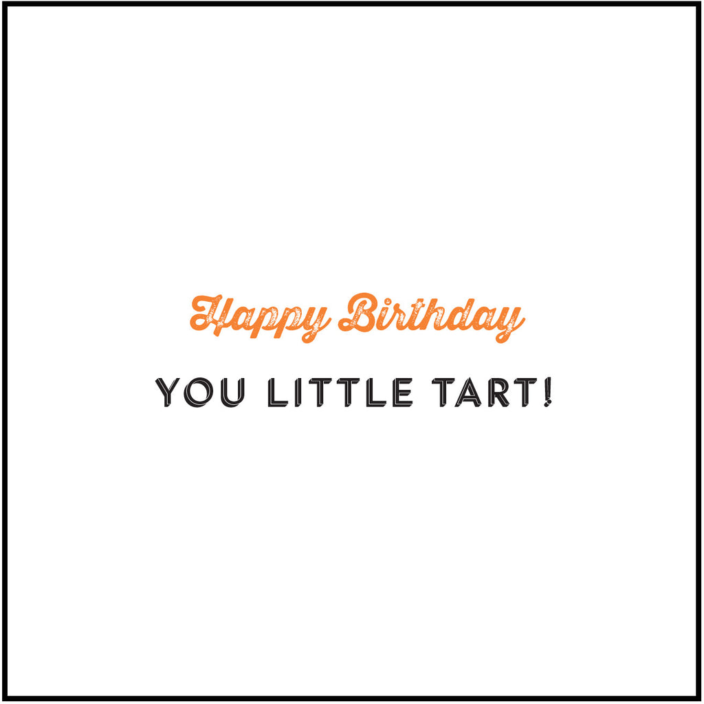 Happy Birthday You Little Tart!